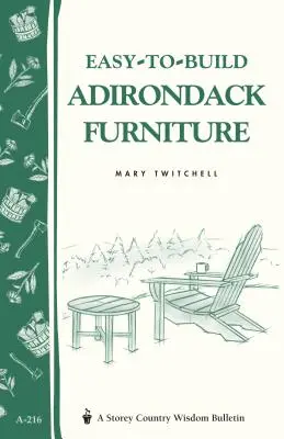 Meubles Adirondack faciles à construire : Bulletin A-216 de Storey's Country Wisdom - Easy-To-Build Adirondack Furniture: Storey's Country Wisdom Bulletin A-216