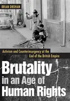 La brutalité à l'ère des droits de l'homme : Activisme et contre-insurrection à la fin de l'Empire britannique - Brutality in an Age of Human Rights: Activism and Counterinsurgency at the End of the British Empire