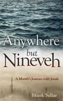 N'importe où sauf à Ninive : Un mois de voyage avec Jonas - Anywhere But Nineveh: A Month's Journey with Jonah