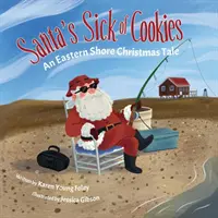 Le Père Noël est malade des biscuits : Un conte de Noël de la côte est - Santa's Sick of Cookies: An Eastern Shore Christmas Tale