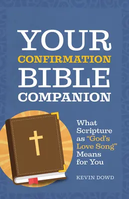 Votre compagnon biblique de confirmation : Ce que signifie pour vous l'Écriture en tant que chant d'amour de Dieu - Your Confirmation Bible Companion: What Scripture as God's Love Song Means for You