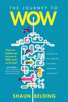 The Journey to WOW : The Path to Outstanding Customer Experience and Loyalty (Le voyage vers WOW : Le chemin vers une expérience client exceptionnelle et la loyauté) - The Journey to WOW: The Path to Outstanding Customer Experience and Loyalty