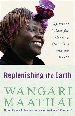 Reconstituer la Terre : Des valeurs spirituelles pour nous guérir et guérir le monde - Replenishing the Earth: Spiritual Values for Healing Ourselves and the World