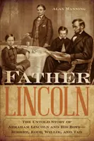 Père Lincoln : l'histoire inédite d'Abraham Lincoln et de ses garçons - Robert, Eddy, Willie et Tad - Father Lincoln: The Untold Story of Abraham Lincoln and His Boys--Robert, Eddy, Willie, and Tad