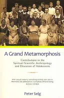 Une grande métamorphose : Contributions à l'anthropologie spirituelle et scientifique et à l'éducation des adolescents - A Grand Metamorphosis: Contributions to the Spiritual-Scientific Anthropology and Education of Adolescents