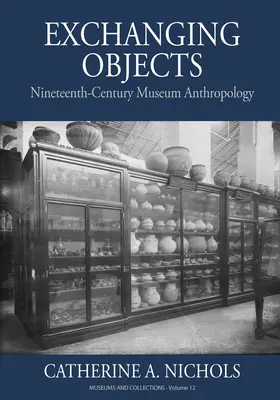 Échanger des objets : L'anthropologie muséale du XIXe siècle à la Smithsonian Institution - Exchanging Objects: Nineteenth-Century Museum Anthropology at the Smithsonian Institution