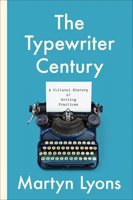 Le siècle de la machine à écrire : Une histoire culturelle des pratiques d'écriture - The Typewriter Century: A Cultural History of Writing Practices