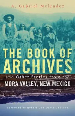Le livre des archives et autres histoires de la vallée de la Mora, Nouveau Mexique, 18 - The Book of Archives and Other Stories from the Mora Valley, New Mexico, 18
