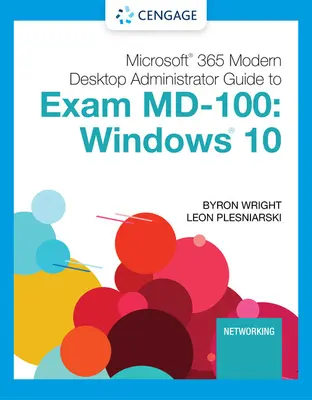 Microsoft 365 Modern Desktop Administrator Guide to Exam MD-100 : Windows 10 - Microsoft 365 Modern Desktop Administrator Guide to Exam MD-100: Windows 10