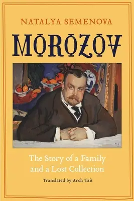 Morozov : L'histoire d'une famille et d'une collection perdue - Morozov: The Story of a Family and a Lost Collection