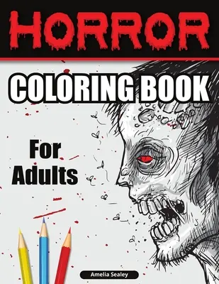 Livre de coloriage d'horreur pour adultes : Livre de coloriage effrayant, livre de coloriage d'horreur pour la relaxation et le soulagement du stress. - Horror Coloring Book for Adults: Scary Coloring Book, Horror Coloring Book for Relaxation and Stress Relief