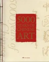 5 000 ans d'art chinois - 5,000 Years of Chinese Art