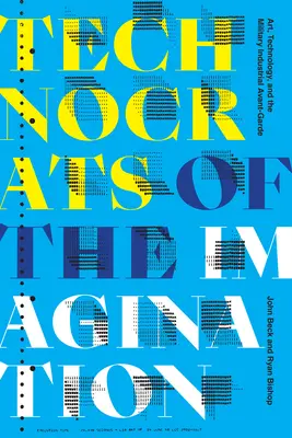 Les technocrates de l'imagination : Art, technologie et avant-garde militaro-industrielle - Technocrats of the Imagination: Art, Technology, and the Military-Industrial Avant-Garde