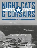 Chats de nuit et Corsaires : L'histoire opérationnelle des chasseurs de nuit Grumman et Vought - 1942-1953 - Night Cats and Corsairs: The Operational History of Grumman and Vought Night Fighter Aircraft - 1942-1953