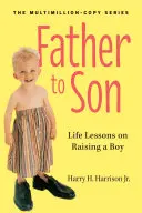 De père en fils : Leçons de vie pour élever un garçon - Father to Son: Life Lessons on Raising a Boy