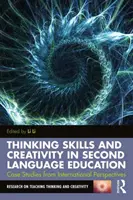 Les capacités de réflexion et la créativité dans l'enseignement des langues secondes : Études de cas à partir de perspectives internationales - Thinking Skills and Creativity in Second Language Education: Case Studies from International Perspectives
