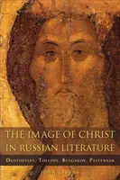 L'image du Christ dans la littérature russe : Dostoïevski, Tolstoï, Boulgakov, Pasternak - The Image of Christ in Russian Literature: Dostoevsky, Tolstoy, Bulgakov, Pasternak