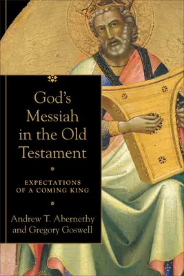 Le Messie de Dieu dans l'Ancien Testament : Les attentes d'un roi à venir - God's Messiah in the Old Testament: Expectations of a Coming King