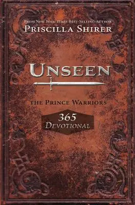 Invisible : Le dévotionnel 365 des Guerriers du Prince - Unseen: The Prince Warriors 365 Devotional