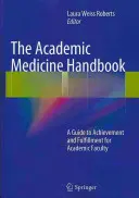 Le manuel de médecine académique : Un guide d'accomplissement et d'épanouissement pour les professeurs d'université - The Academic Medicine Handbook: A Guide to Achievement and Fulfillment for Academic Faculty