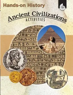 Histoire pratique : Activités sur les civilisations anciennes : Activités sur les civilisations anciennes - Hands-On History: Ancient Civilizations Activities: Ancient Civilizations Activities