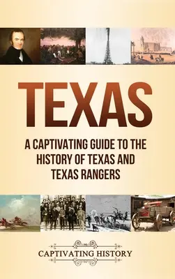 Le Texas : Un guide captivant de l'histoire du Texas et des Texas Rangers - Texas: A Captivating Guide to the History of Texas and Texas Rangers