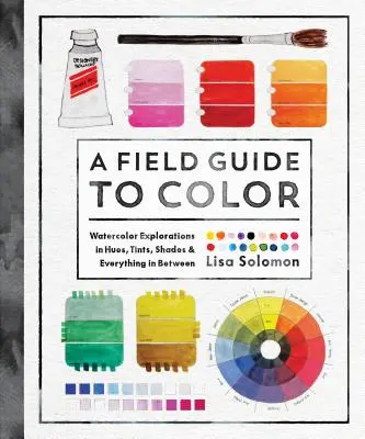 Un guide de la couleur : un cahier d'exercices pour l'aquarelle - A Field Guide to Color: A Watercolor Workbook