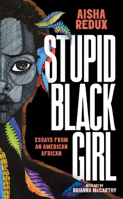 Stupid Black Girl : Essais d'une Africaine américaine - Stupid Black Girl: Essays from an American African