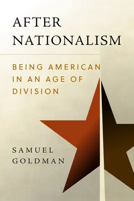Après le nationalisme : Être américain à l'ère de la division - After Nationalism: Being American in an Age of Division