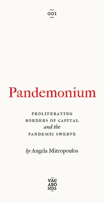 Pandemonium : Les frontières proliférantes du capital et l'embardée pandémique - Pandemonium: The Proliferating Borders of Capital and the Pandemic Swerve