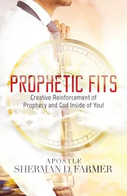 Les ajustements prophétiques : Le renforcement créatif de la prophétie et de Dieu en vous ! - Prophetic Fits: Creative Reinforcement of Prophecy and God Inside of YOU!