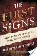 Les premiers signes : Dévoiler les mystères des plus anciens symboles du monde - The First Signs: Unlocking the Mysteries of the World's Oldest Symbols