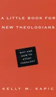 Un petit livre pour les nouveaux théologiens : Pourquoi et comment étudier la théologie - A Little Book for New Theologians: Why and How to Study Theology