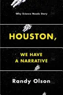Houston, nous avons un récit : Pourquoi la science a besoin d'histoires - Houston, We Have a Narrative: Why Science Needs Story