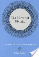 Le miroir de la divinité: : Le monde et la création chez J.-K. Huysmans - The Mirror of Divinity:: The World and Creation in J.-K. Huysmans