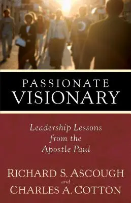 Visionnaire passionné : Leçons de leadership de l'apôtre Paul - Passionate Visionary: Leadership Lessons from the Apostle Paul