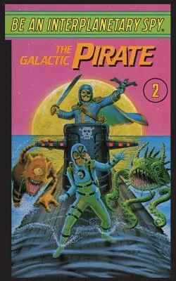 Sois un espion interplanétaire : Le pirate galactique - Be An Interplanetary Spy: The Galactic Pirate