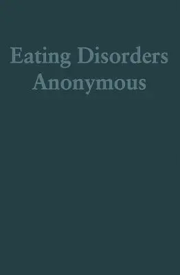 Troubles alimentaires anonymes : L'histoire de la guérison de nos troubles alimentaires (Troubles alimentaires anonymes (Eda)) - Eating Disorders Anonymous: The Story of How We Recovered from Our Eating Disorders (Eating Disorders Anonymous (Eda))