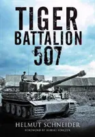 Bataillon des Tigres 507 : Témoignages du régiment d'Hitler - Tiger Battalion 507: Eyewitness Accounts from Hitler's Regiment