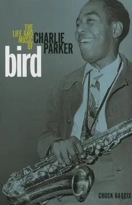 Bird : La vie et la musique de Charlie Parker - Bird: The Life and Music of Charlie Parker
