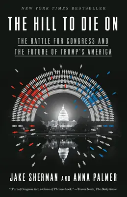 La colline où mourir : La bataille pour le Congrès et l'avenir de l'Amérique de Trump - The Hill to Die on: The Battle for Congress and the Future of Trump's America
