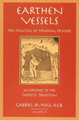 Vases de terre : La pratique de la prière personnelle selon la tradition partriste - Earthen Vessels: The Practice of Personal Prayer According to the Partristic Tradition