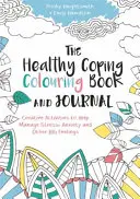 Le livre de coloriage et le journal de l'adaptation saine : Activités créatives pour aider à gérer le stress, l'anxiété et d'autres grands sentiments - The Healthy Coping Colouring Book and Journal: Creative Activities to Help Manage Stress, Anxiety and Other Big Feelings