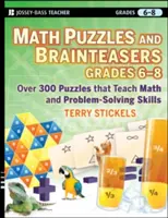 Math Puzzles and Brainteasers, Grades 6-8 : Plus de 300 puzzles qui enseignent les mathématiques et la résolution de problèmes. - Math Puzzles and Brainteasers, Grades 6-8: Over 300 Puzzles That Teach Math and Problem-Solving Skills