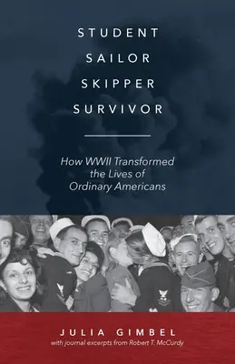Étudiant, marin, capitaine, survivant : comment la Seconde Guerre mondiale a transformé la vie d'Américains ordinaires - Student, Sailor, Skipper, Survivor: How WWII Transformed the Lives of Ordinary Americans