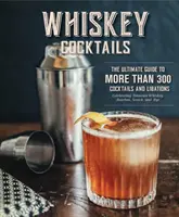 Cocktails au whisky : Une collection de plus de 100 recettes, des classiques de la vieille école aux originaux modernes (Recettes de cocktails, Whisky Scotc - Whiskey Cocktails: A Curated Collection of Over 100 Recipes, from Old School Classics to Modern Originals (Cocktail Recipes, Whisky Scotc