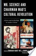 M. Science et la révolution culturelle du président Mao : La science et la technologie dans la Chine moderne - Mr. Science and Chairman Mao's Cultural Revolution: Science and Technology in Modern China