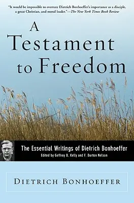 Un testament pour la liberté : Les écrits essentiels de Dietrich Bonhoeffer - A Testament to Freedom: The Essential Writings of Dietrich Bonhoeffer