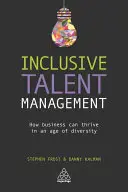 La gestion inclusive des talents : Comment les entreprises peuvent prospérer à l'ère de la diversité - Inclusive Talent Management: How Business Can Thrive in an Age of Diversity