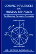 Les influences cosmiques sur le comportement humain : Les facteurs planétaires de la personnalité - Cosmic Influences on Human Behavior: The Planetary Factors in Personality